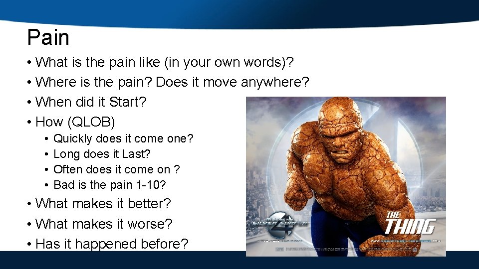 Pain • What is the pain like (in your own words)? • Where is