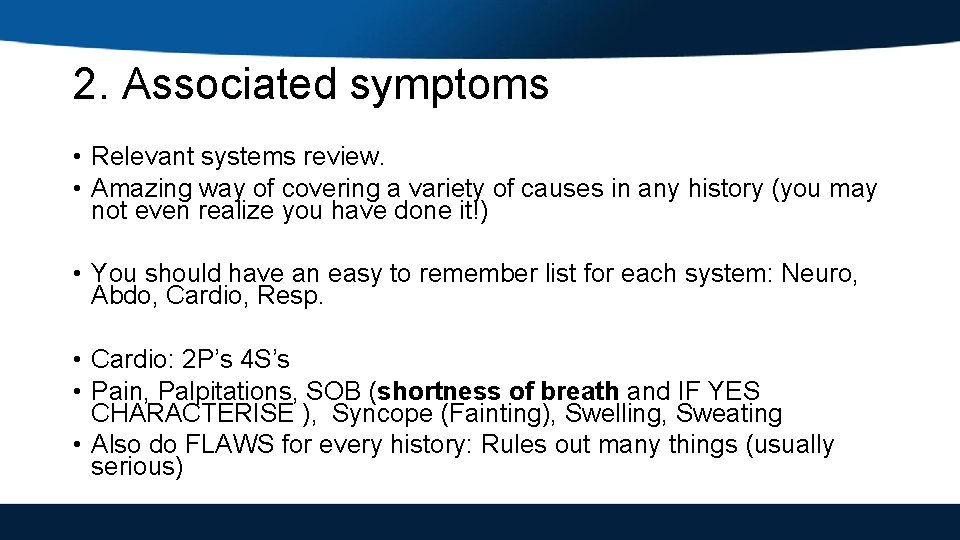 2. Associated symptoms • Relevant systems review. • Amazing way of covering a variety