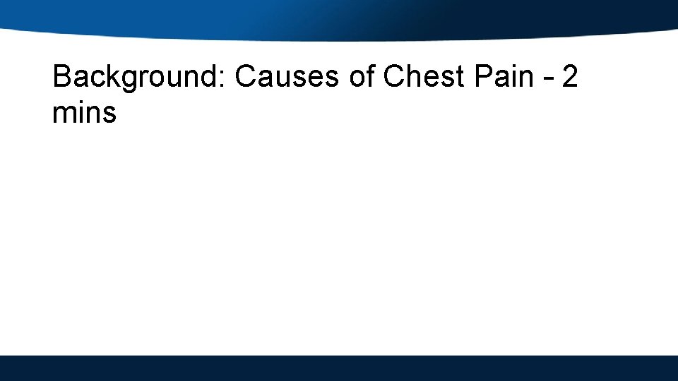 Background: Causes of Chest Pain – 2 mins 