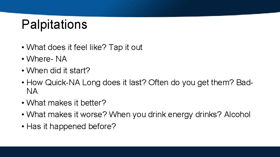 Palpitations • What does it feel like? Tap it out • Where- NA •