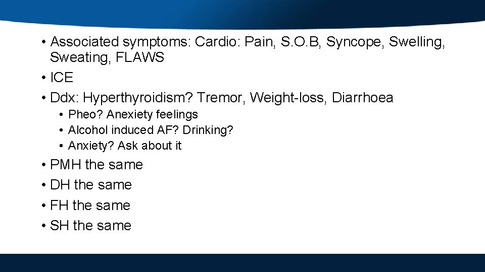  • Associated symptoms: Cardio: Pain, S. O. B, Syncope, Swelling, Sweating, FLAWS •