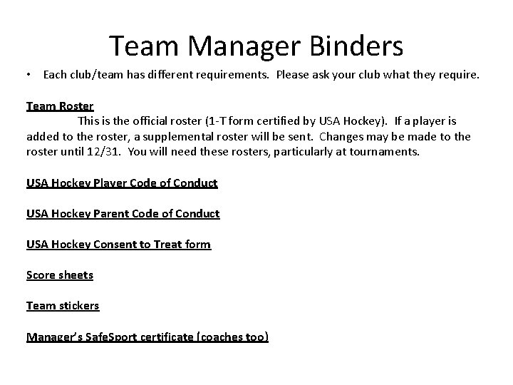 Team Manager Binders • Each club/team has different requirements. Please ask your club what