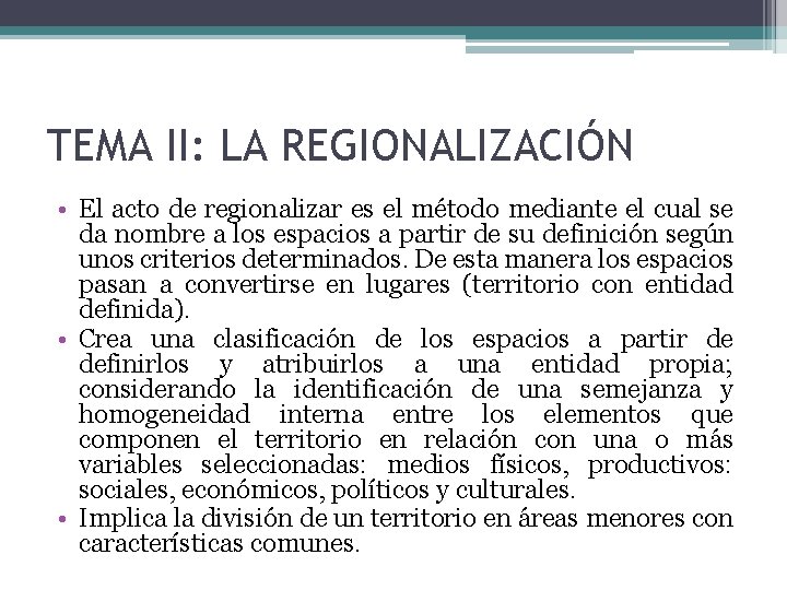 TEMA II: LA REGIONALIZACIÓN • El acto de regionalizar es el método mediante el