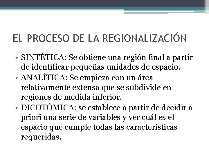 EL PROCESO DE LA REGIONALIZACIÓN • SINTÉTICA: Se obtiene una región final a partir