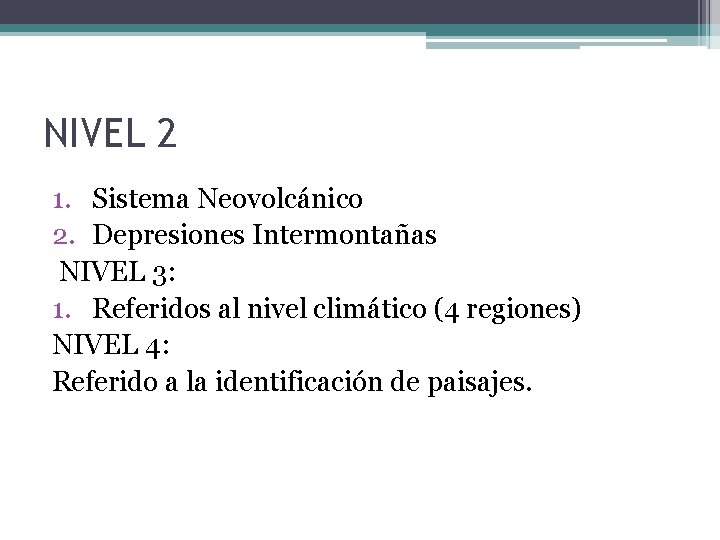 NIVEL 2 1. Sistema Neovolcánico 2. Depresiones Intermontañas NIVEL 3: 1. Referidos al nivel