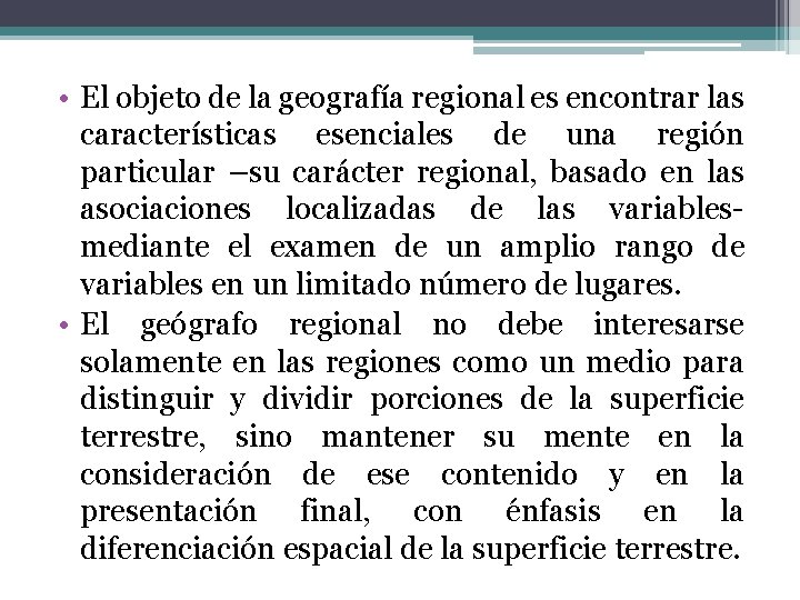  • El objeto de la geografía regional es encontrar las características esenciales de