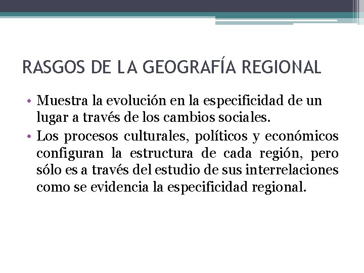 RASGOS DE LA GEOGRAFÍA REGIONAL • Muestra la evolución en la especificidad de un