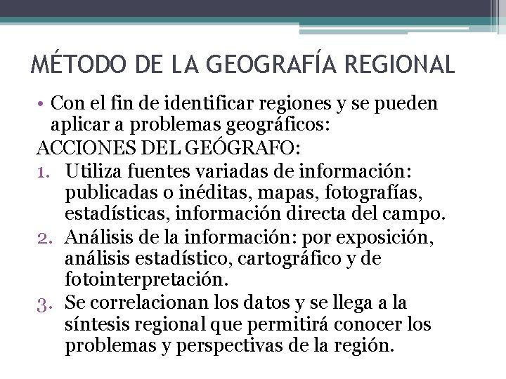 MÉTODO DE LA GEOGRAFÍA REGIONAL • Con el fin de identificar regiones y se