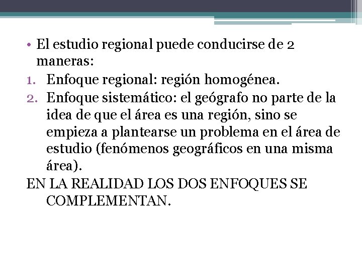  • El estudio regional puede conducirse de 2 maneras: 1. Enfoque regional: región