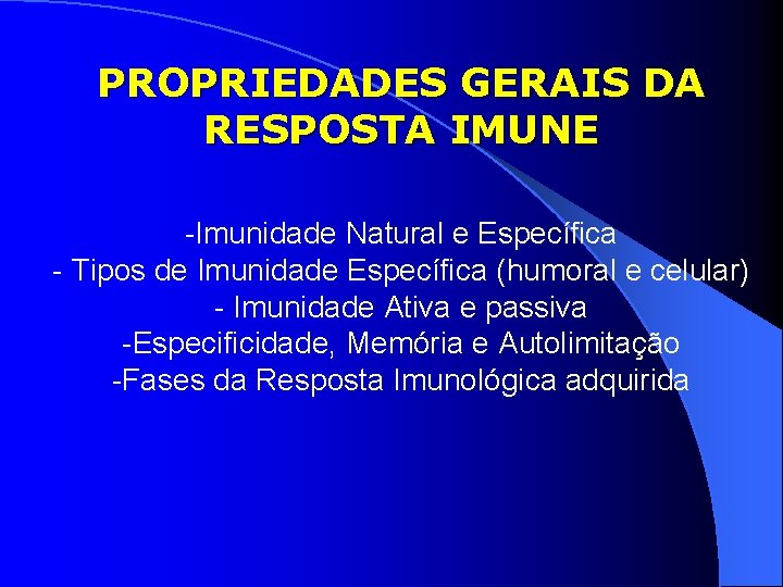 PROPRIEDADES GERAIS DA RESPOSTA IMUNE -Imunidade Natural e Específica - Tipos de Imunidade Específica
