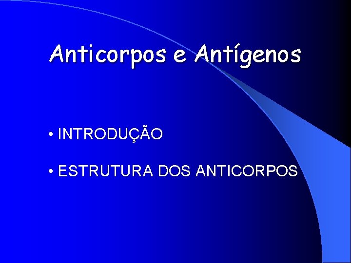 Anticorpos e Antígenos • INTRODUÇÃO • ESTRUTURA DOS ANTICORPOS 