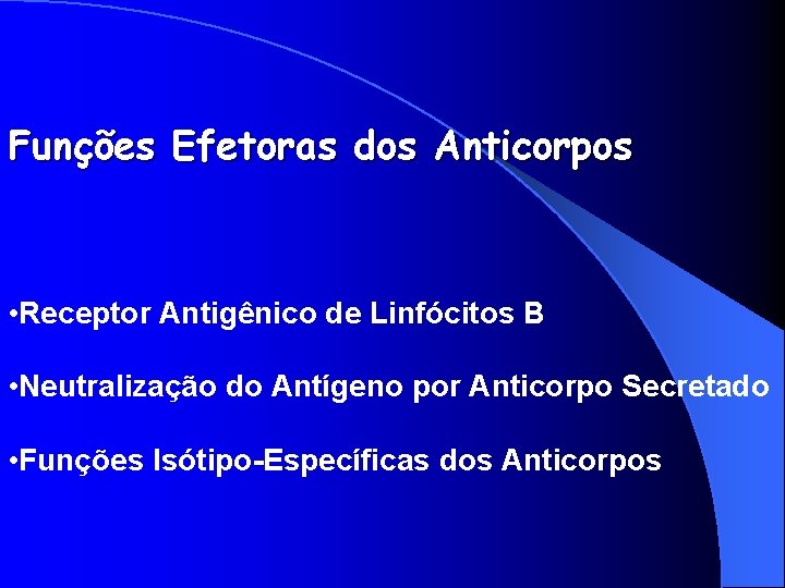Funções Efetoras dos Anticorpos • Receptor Antigênico de Linfócitos B • Neutralização do Antígeno