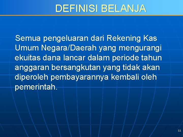 DEFINISI BELANJA Semua pengeluaran dari Rekening Kas Umum Negara/Daerah yang mengurangi ekuitas dana lancar