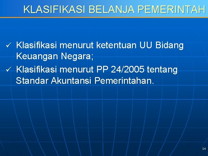 KLASIFIKASI BELANJA PEMERINTAH Klasifikasi menurut ketentuan UU Bidang Keuangan Negara; ü Klasifikasi menurut PP