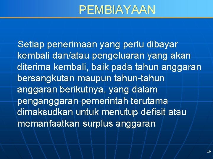 PEMBIAYAAN Setiap penerimaan yang perlu dibayar kembali dan/atau pengeluaran yang akan diterima kembali, baik