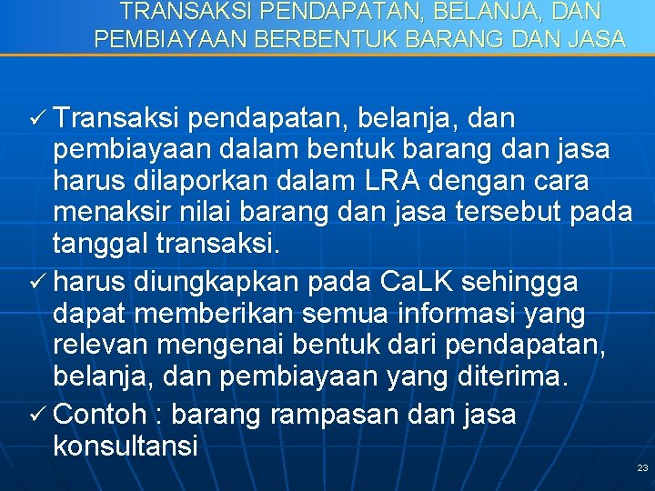 TRANSAKSI PENDAPATAN, BELANJA, DAN PEMBIAYAAN BERBENTUK BARANG DAN JASA ü Transaksi pendapatan, belanja, dan