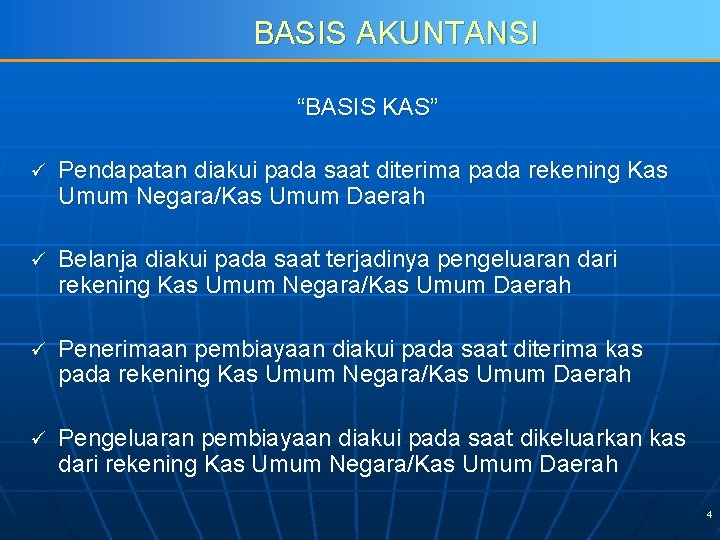 BASIS AKUNTANSI “BASIS KAS” ü Pendapatan diakui pada saat diterima pada rekening Kas Umum