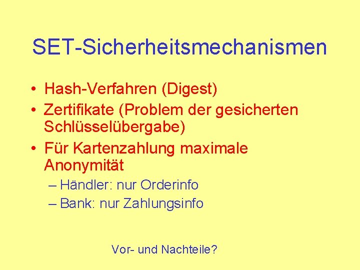 SET-Sicherheitsmechanismen • Hash-Verfahren (Digest) • Zertifikate (Problem der gesicherten Schlüsselübergabe) • Für Kartenzahlung maximale