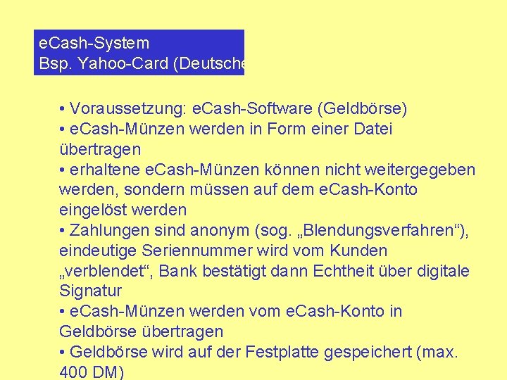 e. Cash-System Bsp. Yahoo-Card (Deutsche Bank) • Voraussetzung: e. Cash-Software (Geldbörse) • e. Cash-Münzen