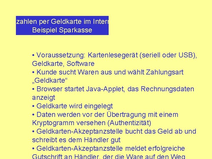 Bezahlen per Geldkarte im Internet Beispiel Sparkasse • Voraussetzung: Kartenlesegerät (seriell oder USB), Geldkarte,