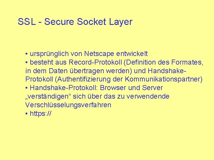 SSL - Secure Socket Layer • ursprünglich von Netscape entwickelt • besteht aus Record-Protokoll