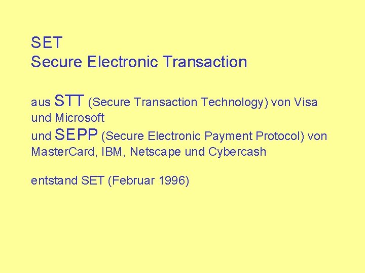 SET Secure Electronic Transaction aus STT (Secure Transaction Technology) von Visa und Microsoft und