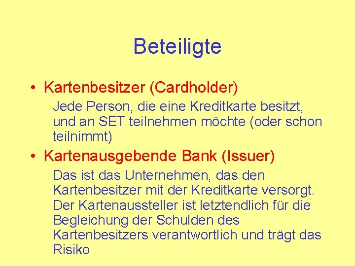 Beteiligte • Kartenbesitzer (Cardholder) Jede Person, die eine Kreditkarte besitzt, und an SET teilnehmen