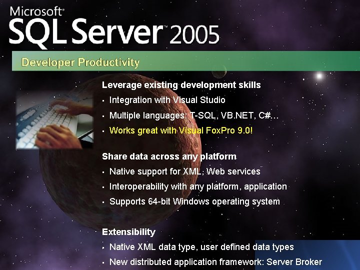 Leverage existing development skills • Integration with Visual Studio • Multiple languages: T-SQL, VB.