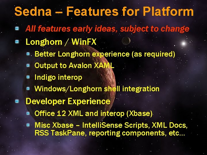 Sedna – Features for Platform All features early ideas, subject to change Longhorn /