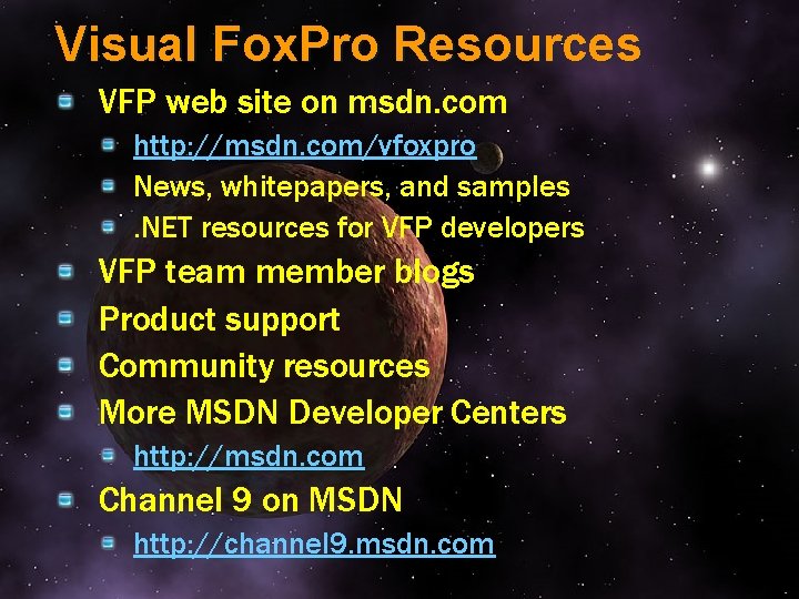 Visual Fox. Pro Resources VFP web site on msdn. com http: //msdn. com/vfoxpro News,