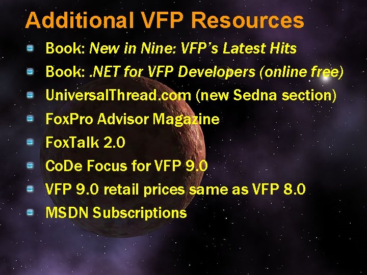 Additional VFP Resources Book: New in Nine: VFP’s Latest Hits Book: . NET for