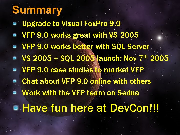 Summary Upgrade to Visual Fox. Pro 9. 0 VFP 9. 0 works great with