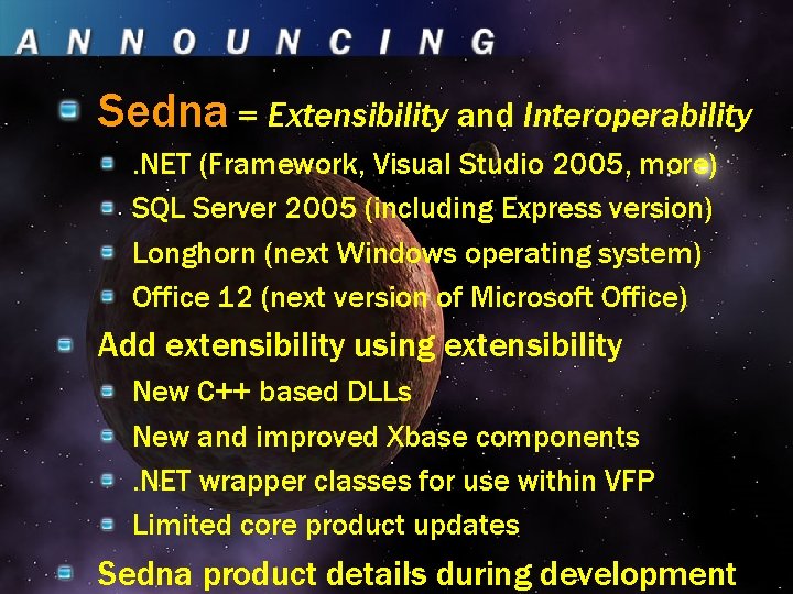 Sedna = Extensibility and Interoperability. NET (Framework, Visual Studio 2005, more) SQL Server 2005