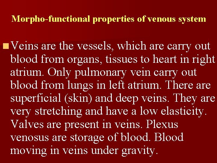 Morpho-functional properties of venous system n Veins are the vessels, which are carry out