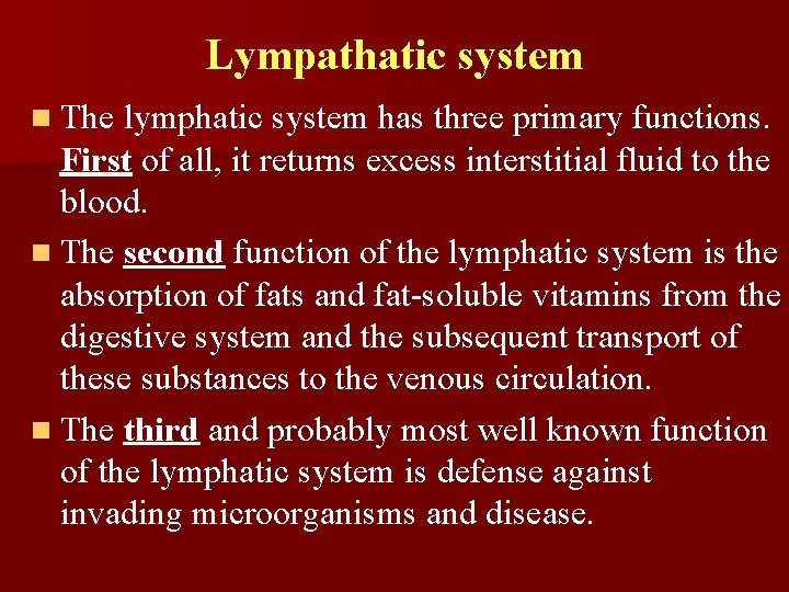 Lympathatic system n The lymphatic system has three primary functions. First of all, it