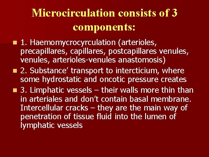 Microcirculation consists of 3 components: 1. Haemomycrocyrculation (arterioles, precapillares, postcapillares venules, arterioles-venules anastomosis) n