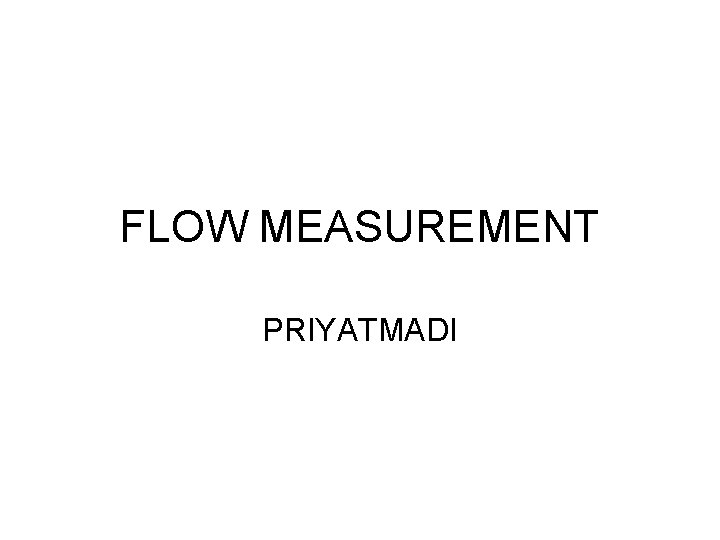 FLOW MEASUREMENT PRIYATMADI 