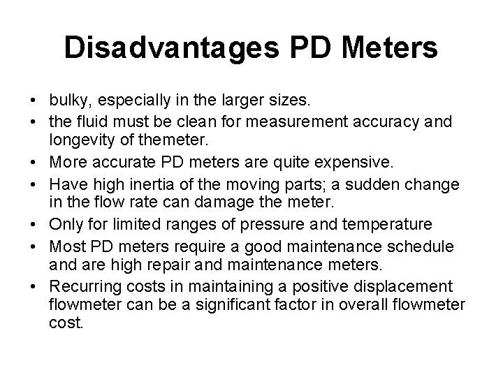 Disadvantages PD Meters • bulky, especially in the larger sizes. • the fluid must