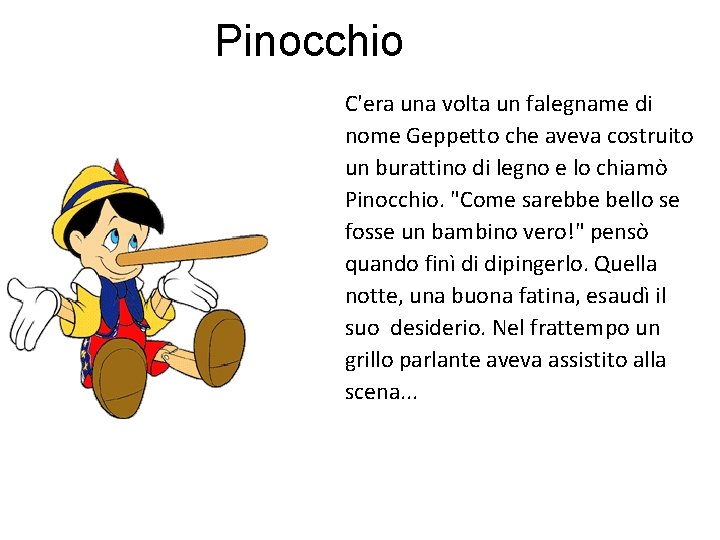 Pinocchio C'era una volta un falegname di nome Geppetto che aveva costruito un burattino