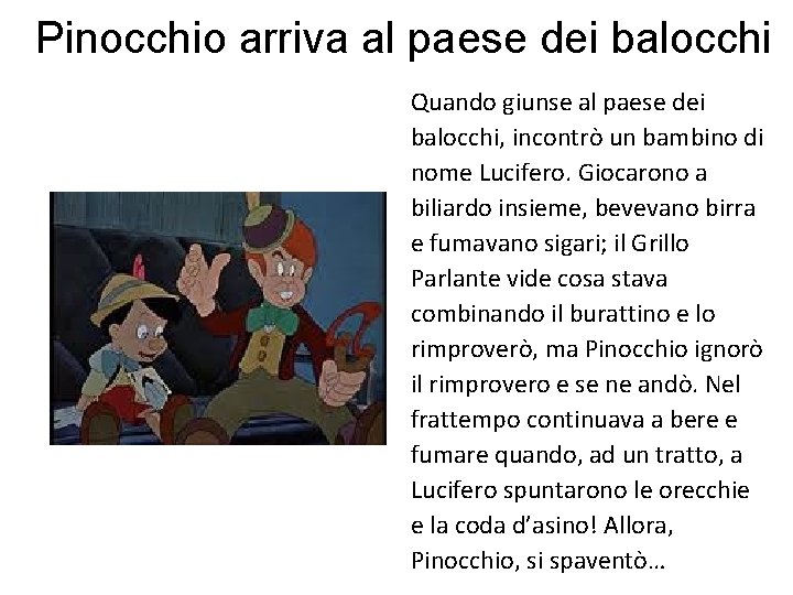 Pinocchio arriva al paese dei balocchi Quando giunse al paese dei balocchi, incontrò un