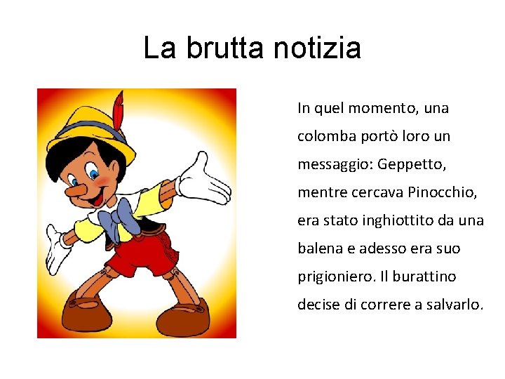 La brutta notizia In quel momento, una colomba portò loro un messaggio: Geppetto, mentre