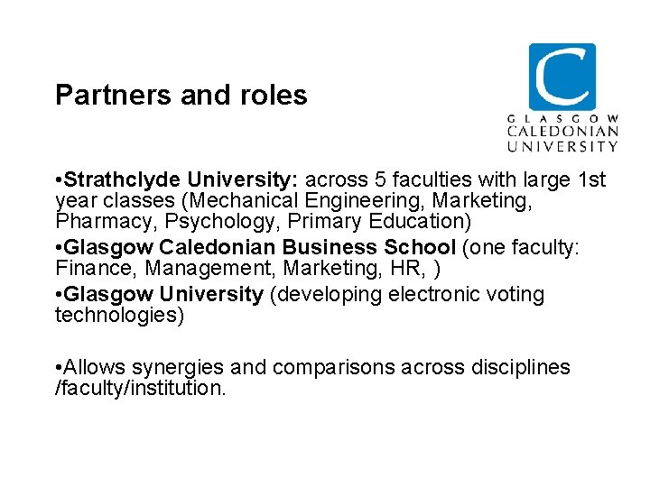 Partners and roles • Strathclyde University: across 5 faculties with large 1 st year