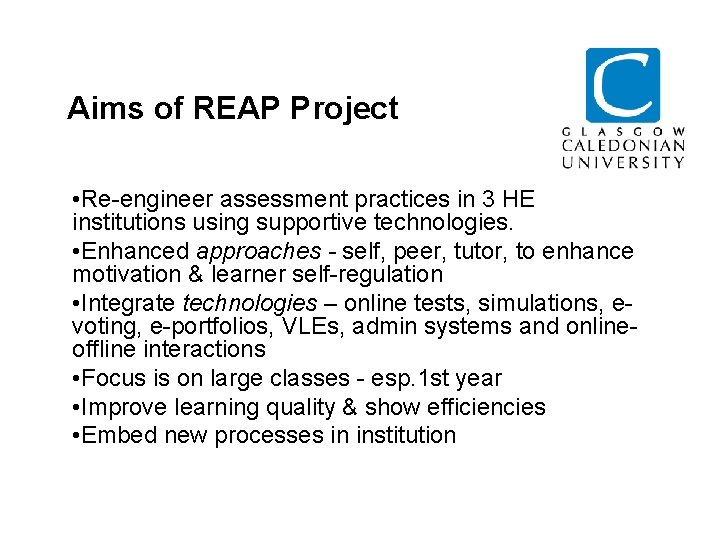Aims of REAP Project • Re-engineer assessment practices in 3 HE institutions using supportive