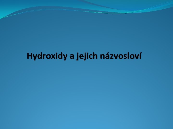 Hydroxidy a jejich názvosloví 
