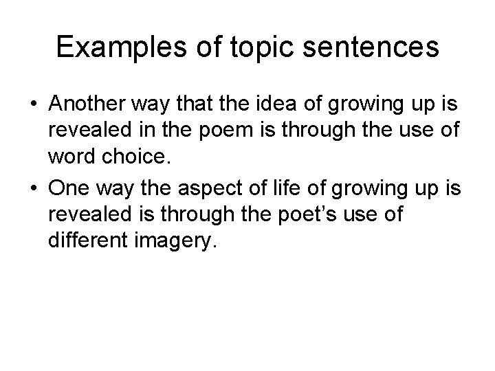 Examples of topic sentences • Another way that the idea of growing up is