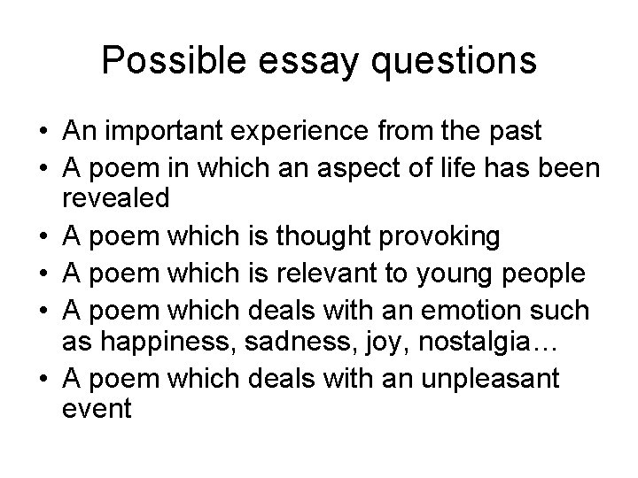 Possible essay questions • An important experience from the past • A poem in