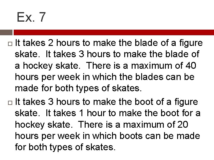 Ex. 7 It takes 2 hours to make the blade of a figure skate.