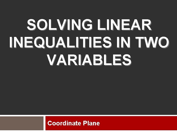 SOLVING LINEAR INEQUALITIES IN TWO VARIABLES Coordinate Plane 