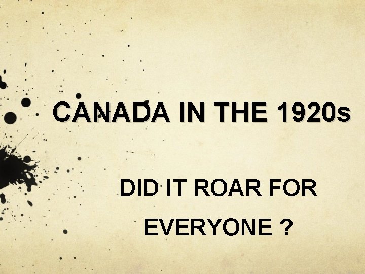 CANADA IN THE 1920 s DID IT ROAR FOR EVERYONE ? 