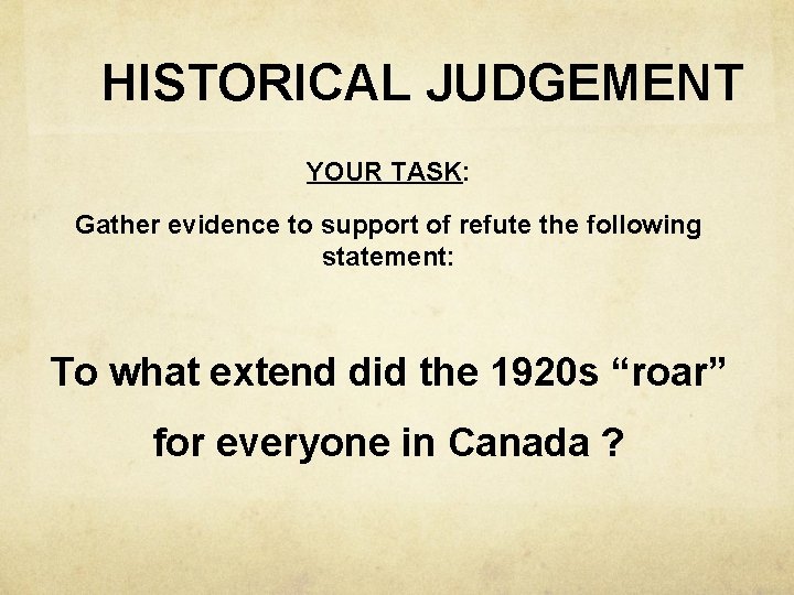 HISTORICAL JUDGEMENT YOUR TASK: Gather evidence to support of refute the following statement: To